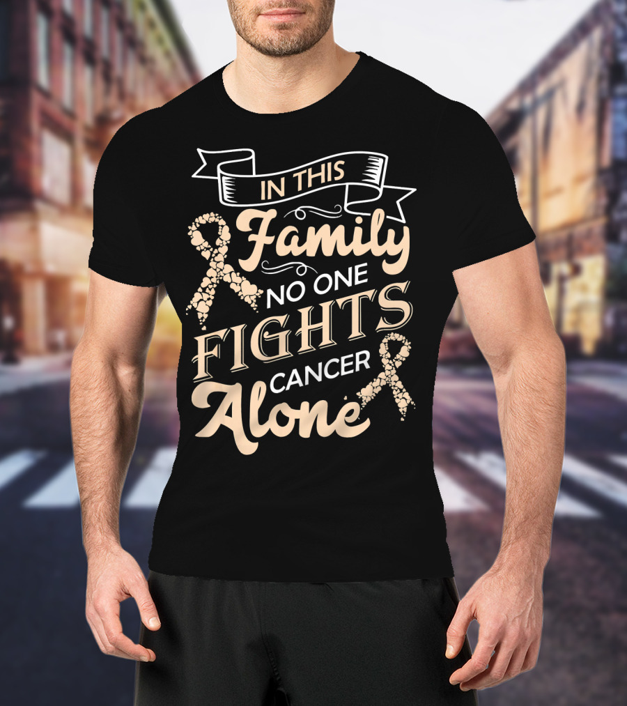 In This Family No One Fights Cancer Alone Ribbon Support T-Shirt
