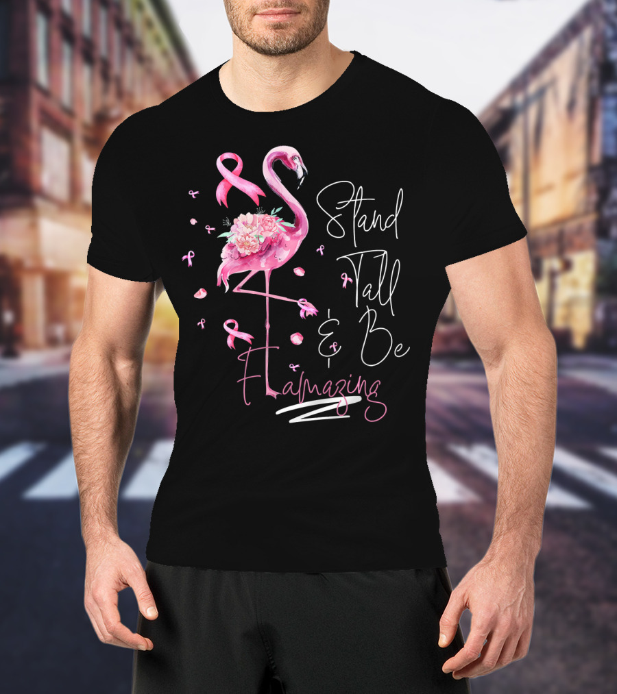 Stand Tall And Be Flamazing Pink Flamingo Breast Cancer Awareness T-Shirt