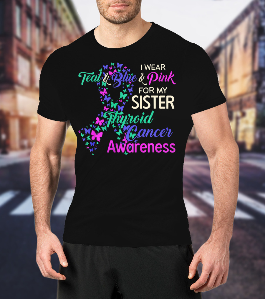 I Wear Teal Blue Pink For My Sister Thyroid Cancer Awareness T-Shirt