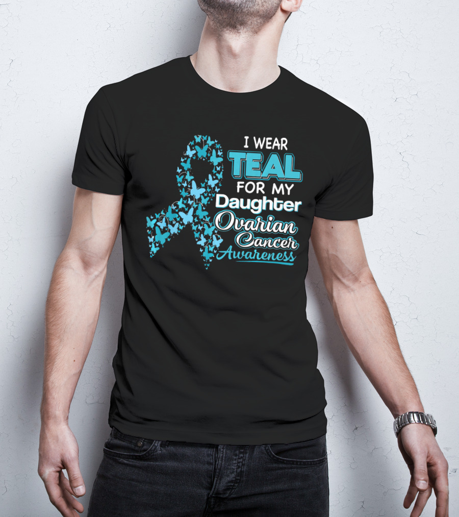 I Wear Teal For My Daughter Ovarian Cancer Awareness T-Shirt