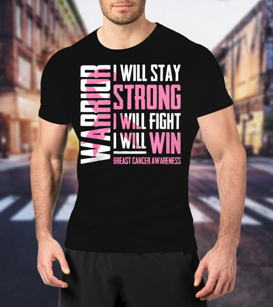 Warrior I Will Stay Strong I Will Fight I Will Win Breast Cancer Awareness T-Shirt