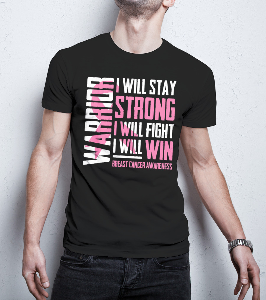 Warrior I Will Stay Strong I Will Fight I Will Win Breast Cancer Awareness T-Shirt