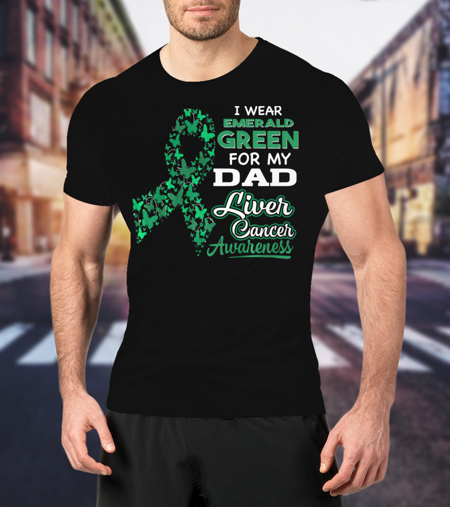 I Wear Emerald Green For My Dad Liver Cancer Awareness T-Shirt