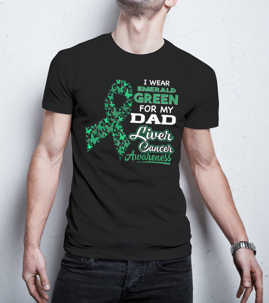 I Wear Emerald Green For My Dad Liver Cancer Awareness T-Shirt