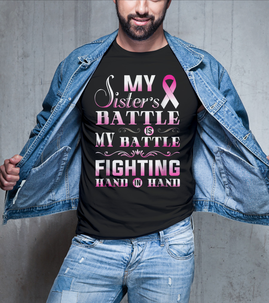 My Sister's Battle Is My Battle Fighting Hand In Hand Pink Ribbon Breast Cancer T-Shirt