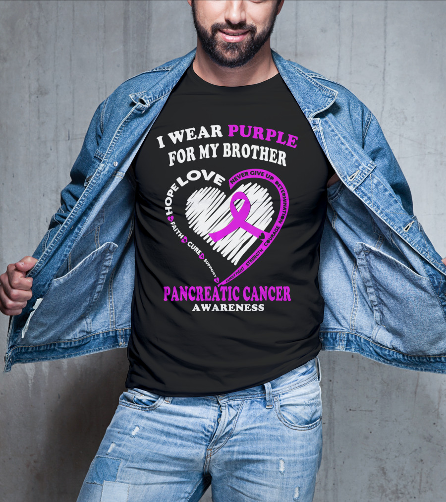 I Wear Purple For My Brother Pancreatic Cancer Awareness Love Courage Determination Strength Hope T-Shirt