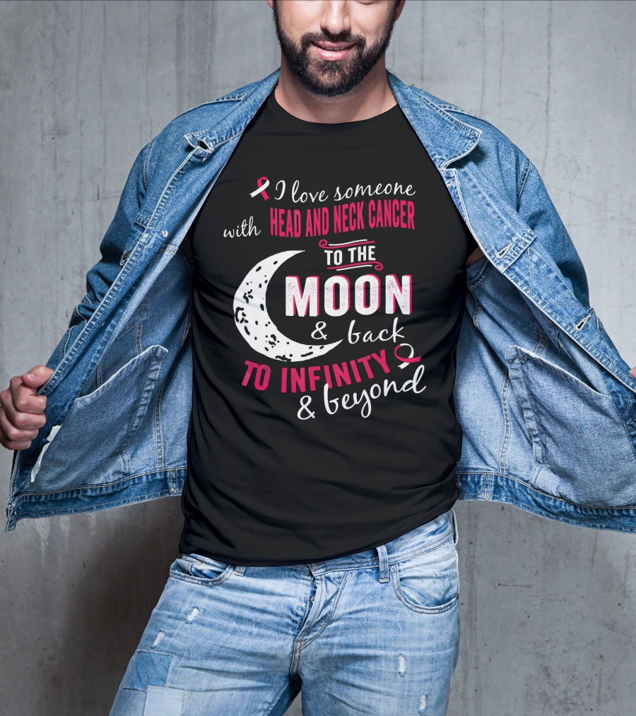I Love Someone With Head And Neck Cancer To The Moon And Back To Infinity And Beyond T-Shirt