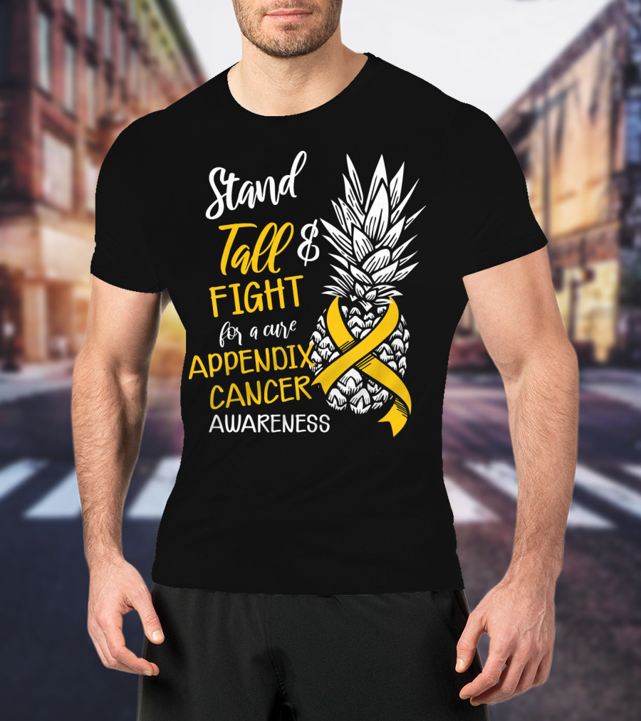 Stand Tall And Fight For A Cure Appendix Cancer Awareness Pineapple T-Shirt