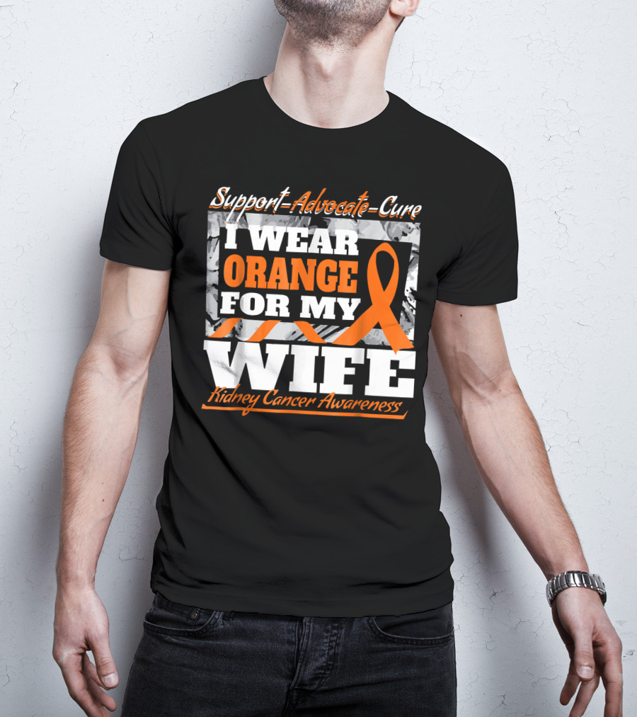 Support Advocate Cure I Wear Orange For My Wife Kidney Cancer Awareness T-Shirt