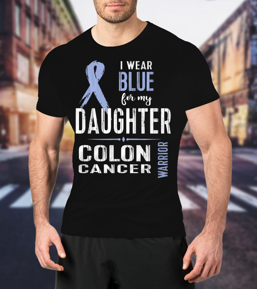 I Wear Blue For My Daughter Colon Cancer Warrior T-Shirt