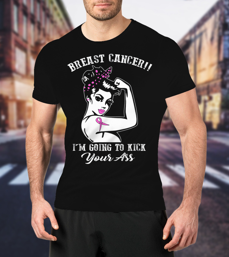 Breast Cancer I'm Going To Kick Your Ass Retro Rosie The Riveter Style With Pink T-Shirt