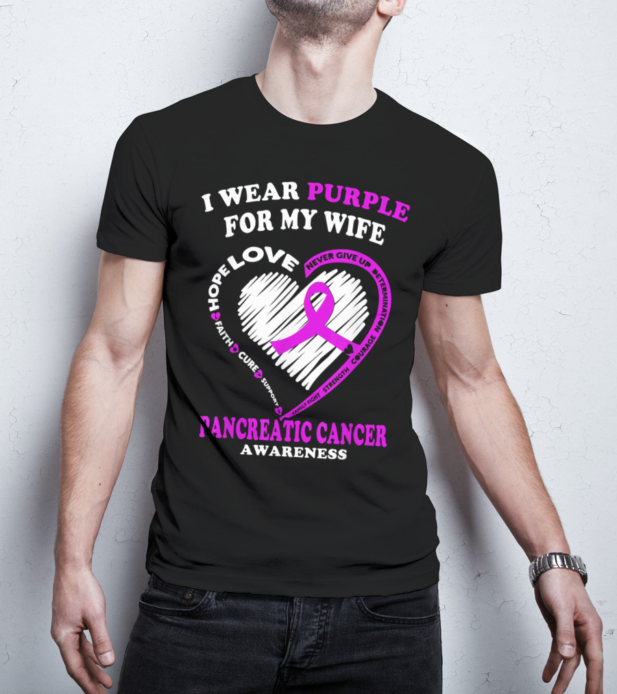 I Wear Purple For My Wife Love Hope Faith Cure Support Never Give Up Determination Family Fight Strength Courage Inspire Pancreatic Cancer Awareness T-Shirt