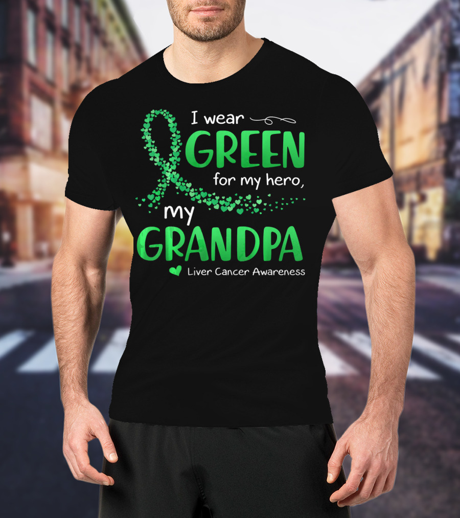 I Wear Green For My Hero My Grandpa Liver Cancer Awareness T-Shirt