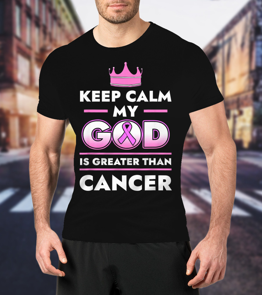 Keep Calm My God Is Greater Than Cancer Pink T-Shirt