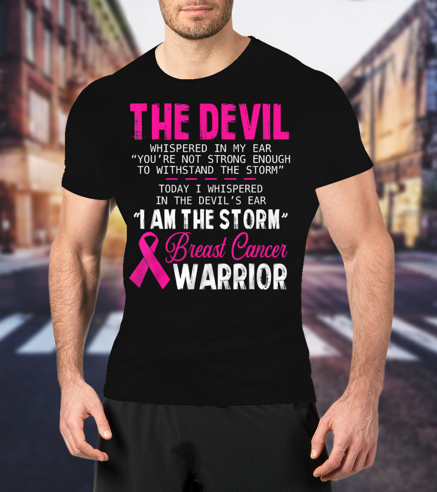 The Devil Whispered I Am The Storm Breast Cancer Warrior T-Shirt