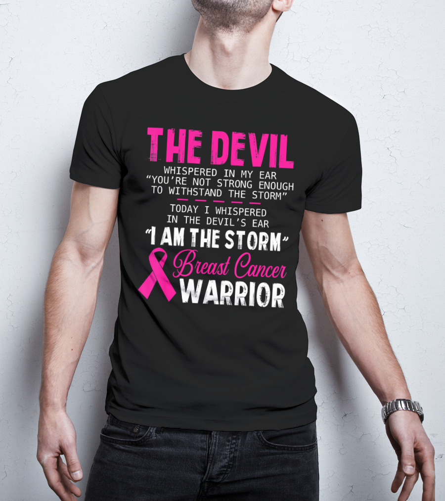 The Devil Whispered I Am The Storm Breast Cancer Warrior T-Shirt