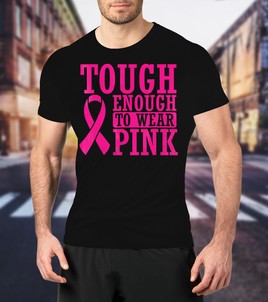 Tough Enough To Wear Pink Cancer Awareness T-Shirt