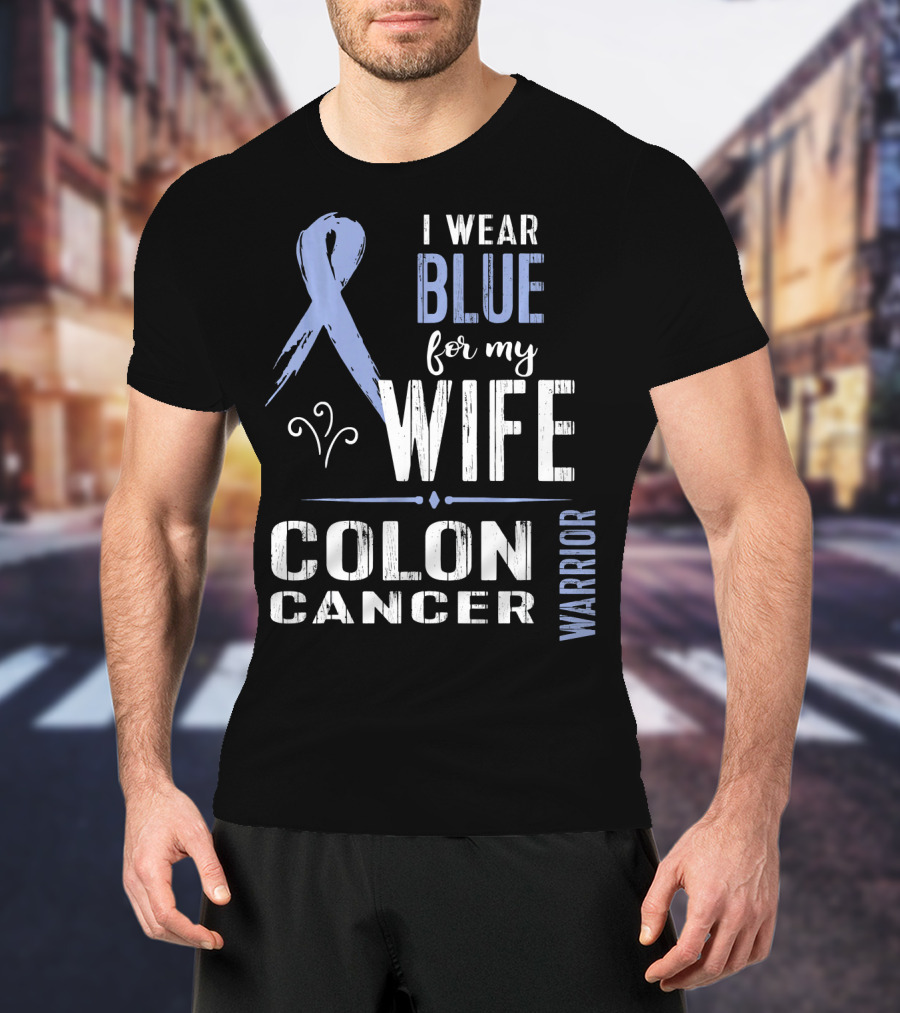 I Wear Blue For My Wife Colon Cancer Warrior T-Shirt