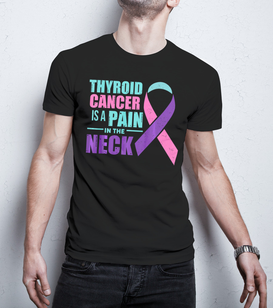 Thyroid Cancer Is A Pain In The Neck Awareness T-Shirt