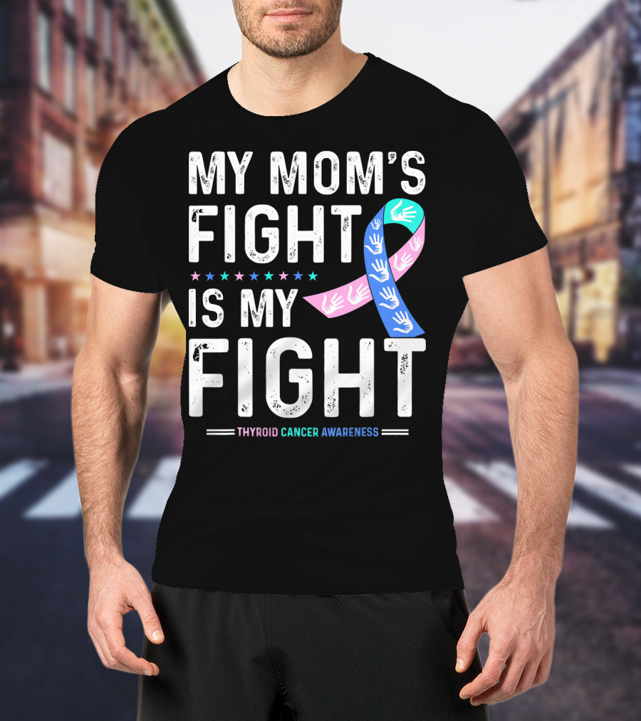 My Mom's Fight Is My Fight Thyroid Cancer Awareness T-Shirt