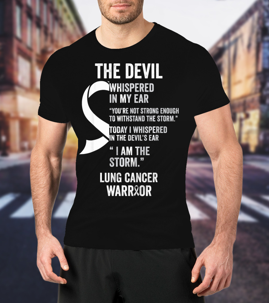 The Devil Whispered Lung Cancer Warrior I Am The Storm T-Shirt