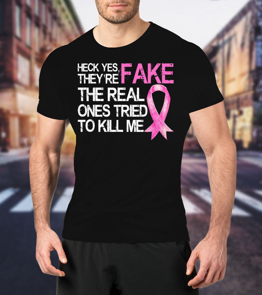 Heck Yes They're Fake The Real Ones Tried To Kill Me Pink T-Shirt