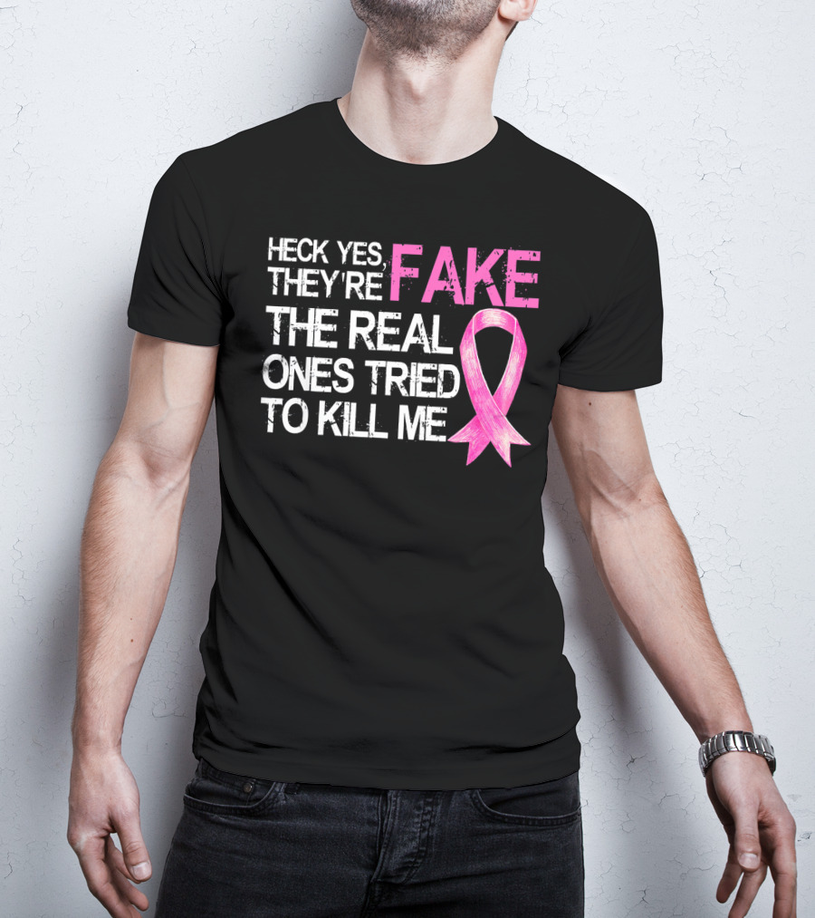 Heck Yes They're Fake The Real Ones Tried To Kill Me Pink T-Shirt