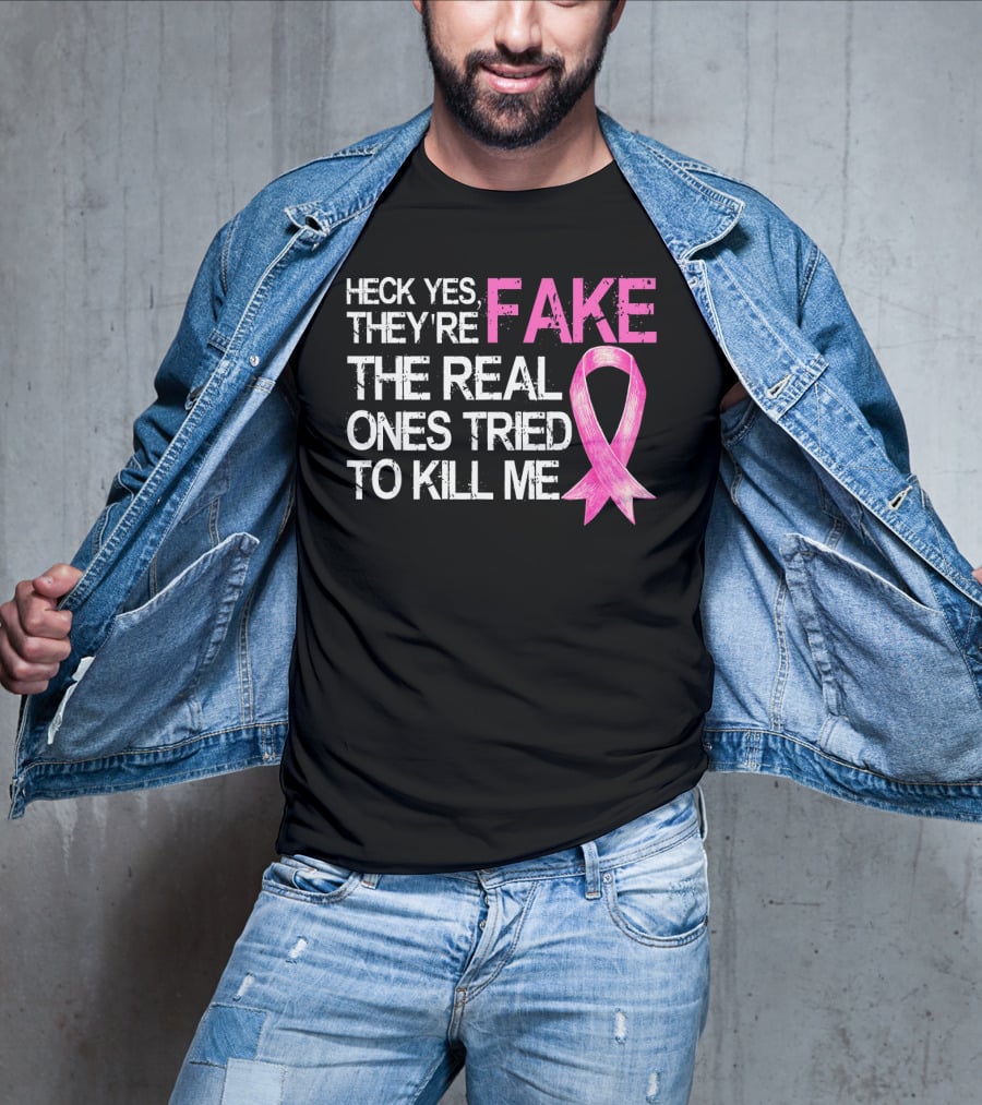 Heck Yes They're Fake The Real Ones Tried To Kill Me Pink T-Shirt