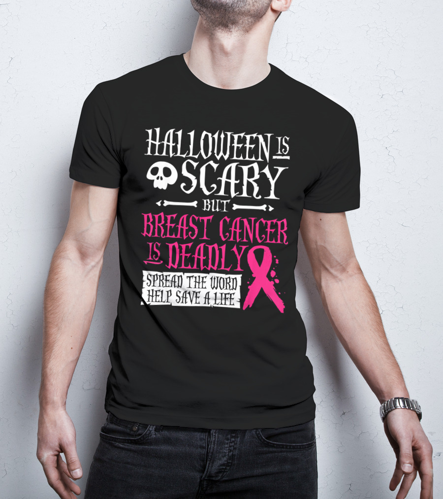 Halloween Is Scary But Breast Cancer Is Deadly Spread The Word Help Save A Life T-Shirt