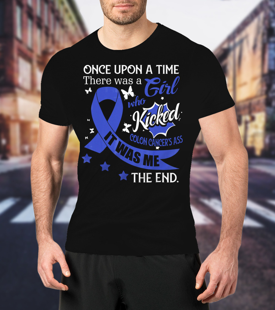 Once Upon A Time There Was A Girl Who Kicked Colon Cancer's Ass It Was Me The End T-Shirt