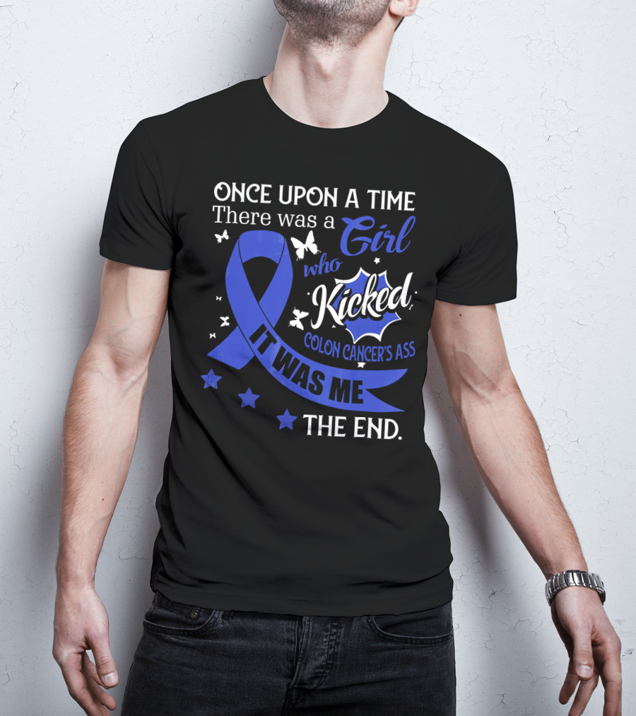 Once Upon A Time There Was A Girl Who Kicked Colon Cancer's Ass It Was Me The End T-Shirt