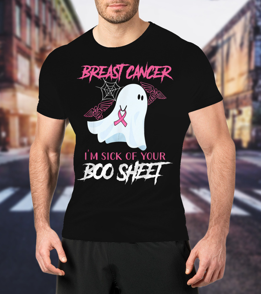 Breast Cancer Awareness I'm Sick Of Your Boo Sheet T-Shirt