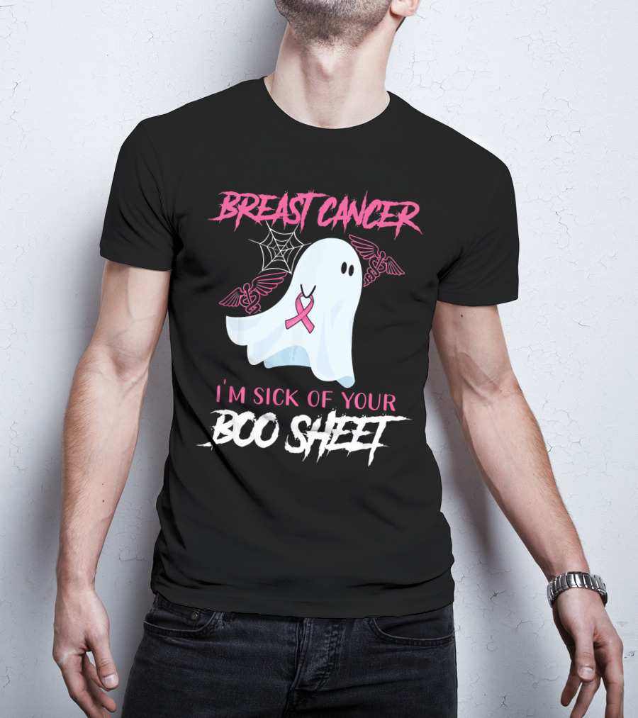 Breast Cancer Awareness I'm Sick Of Your Boo Sheet T-Shirt