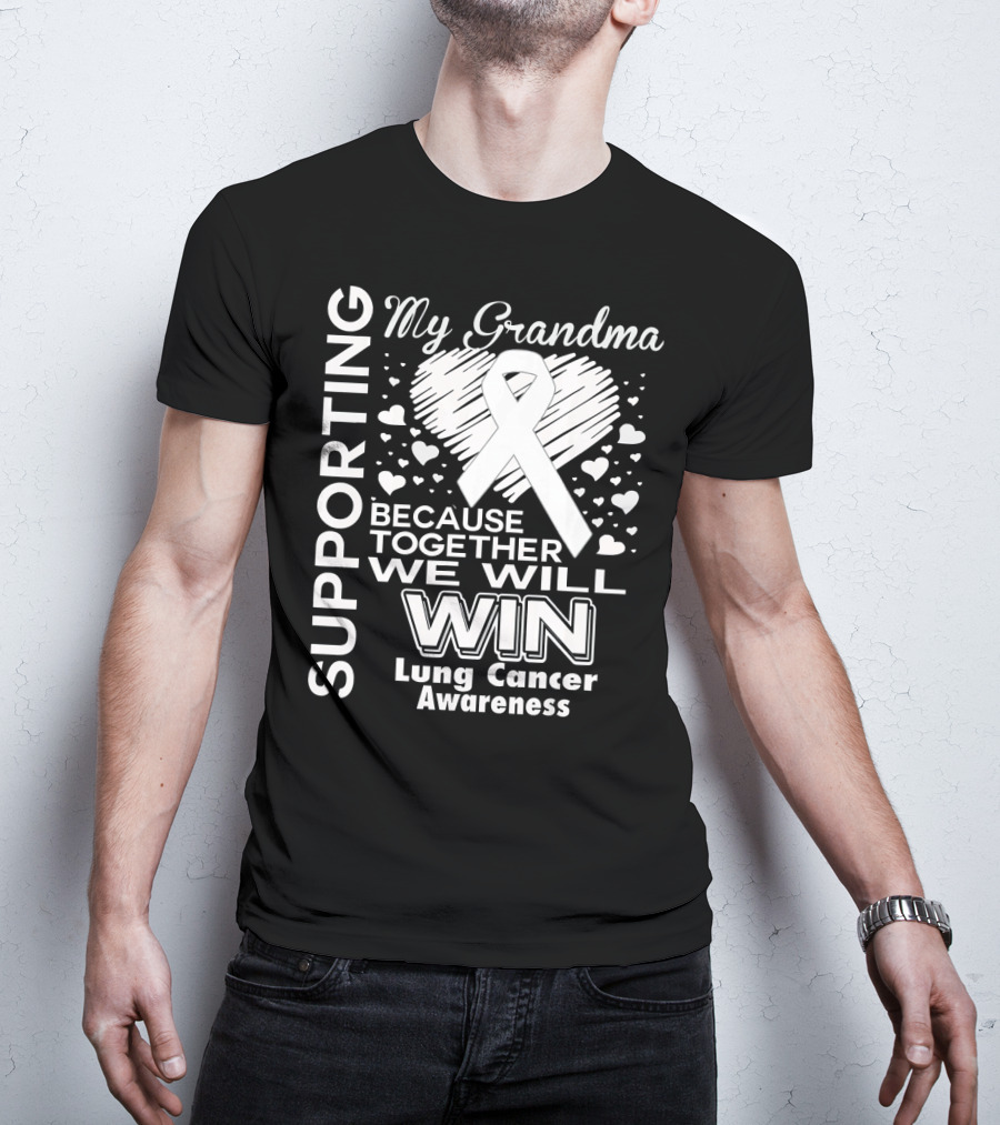 Supporting My Grandma Lung Cancer Awareness Because Together We Will Win T-Shirt