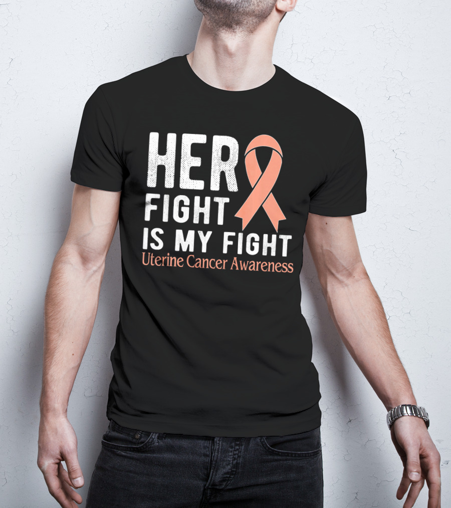 HER FIGHT IS MY FIGHT Uterine Cancer Awareness T-Shirt