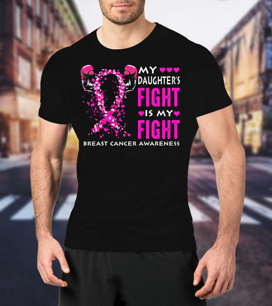 My Daughter's Fight Is My Fight Breast Cancer Awareness T-Shirt