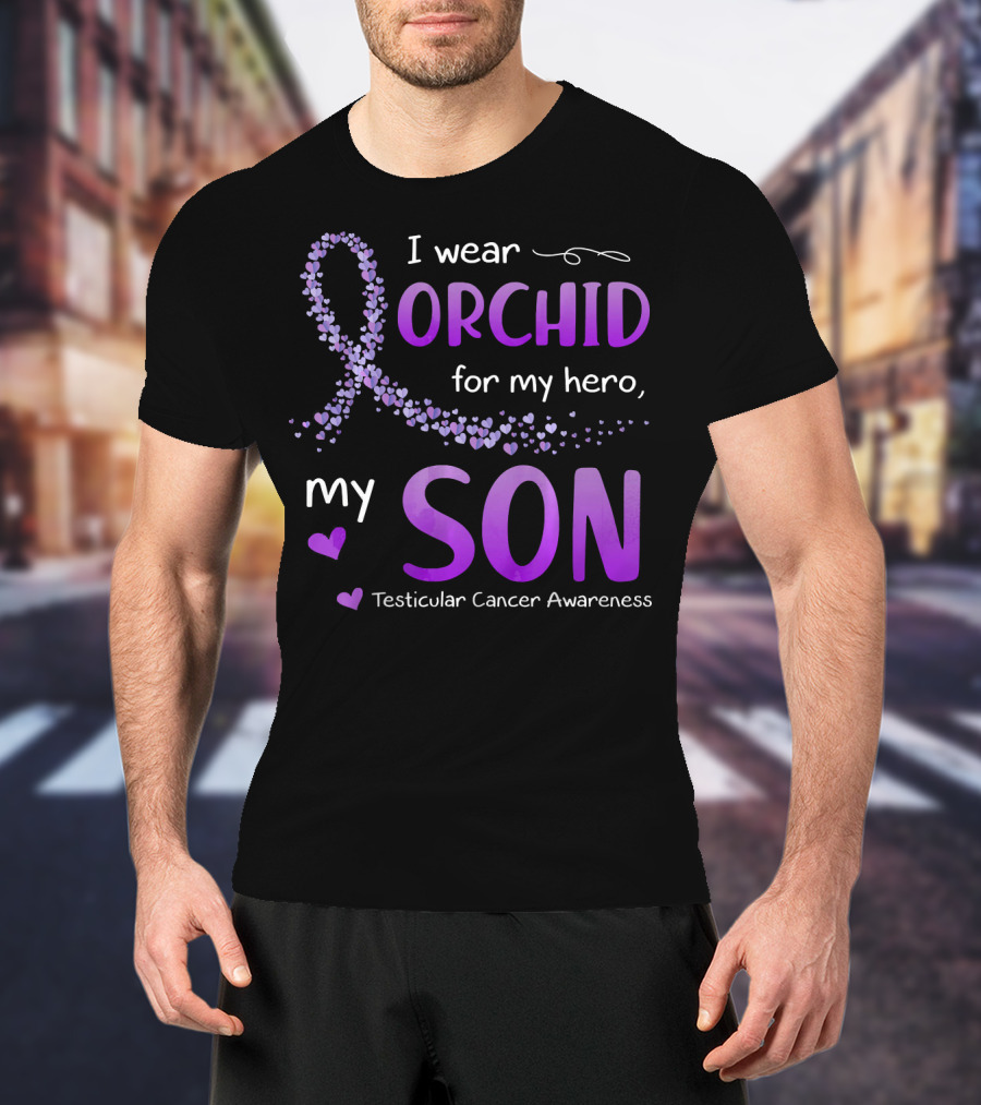 I Wear Orchid For My Hero My Son Testicular Cancer Awareness T-Shirt