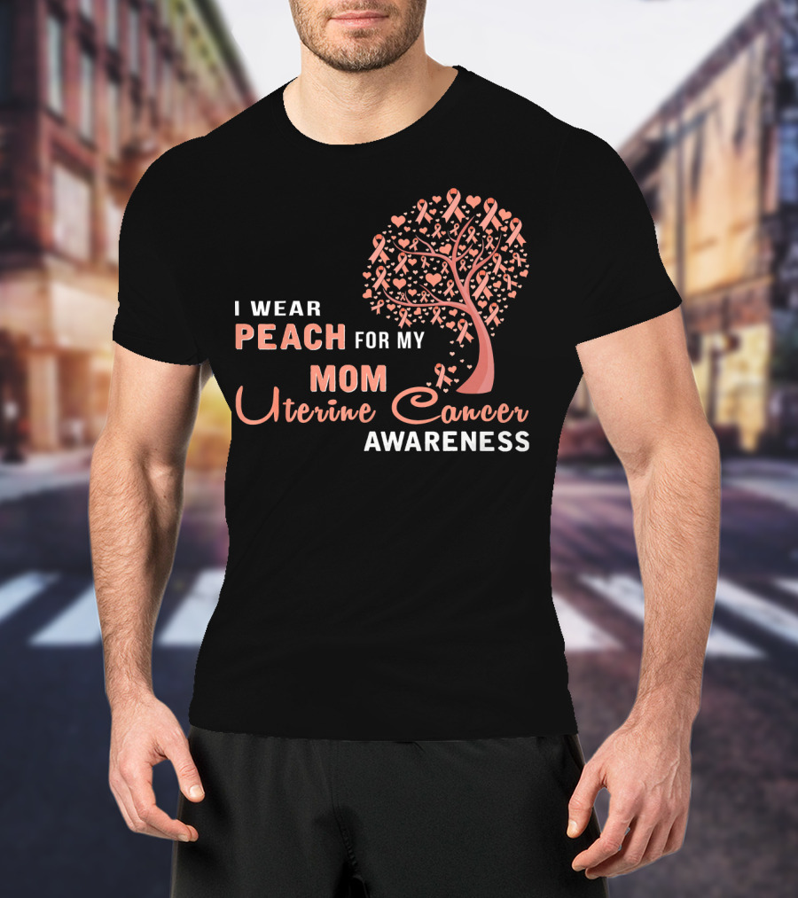 I WEAR PEACH FOR MY MOM Uterine Cancer Awareness T-Shirt