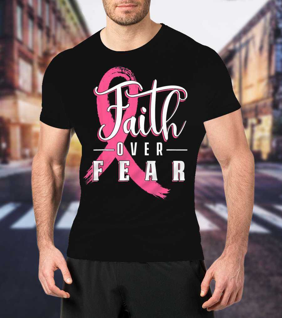 Faith Over Fear Breast Cancer Pink Ribbon Warrior T-Shirt