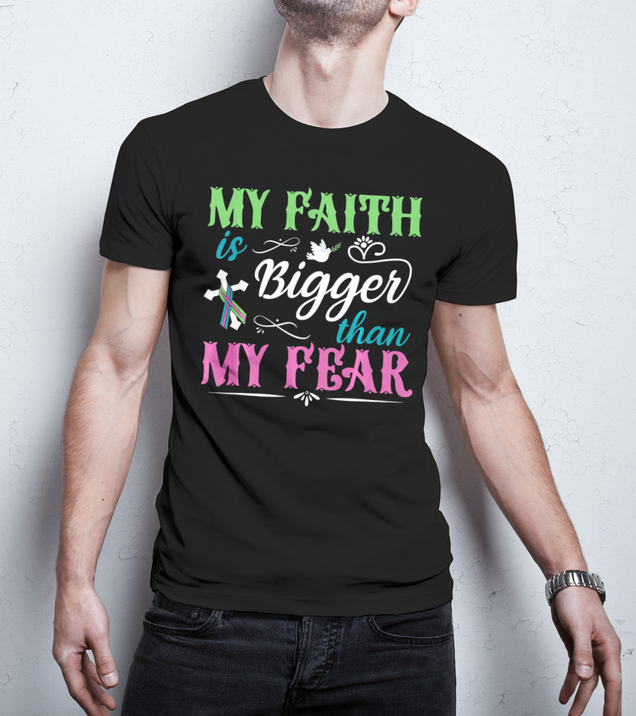 My Faith Is Bigger Than My Fear Metastatic Breast Cancer For Chris T-Shirt