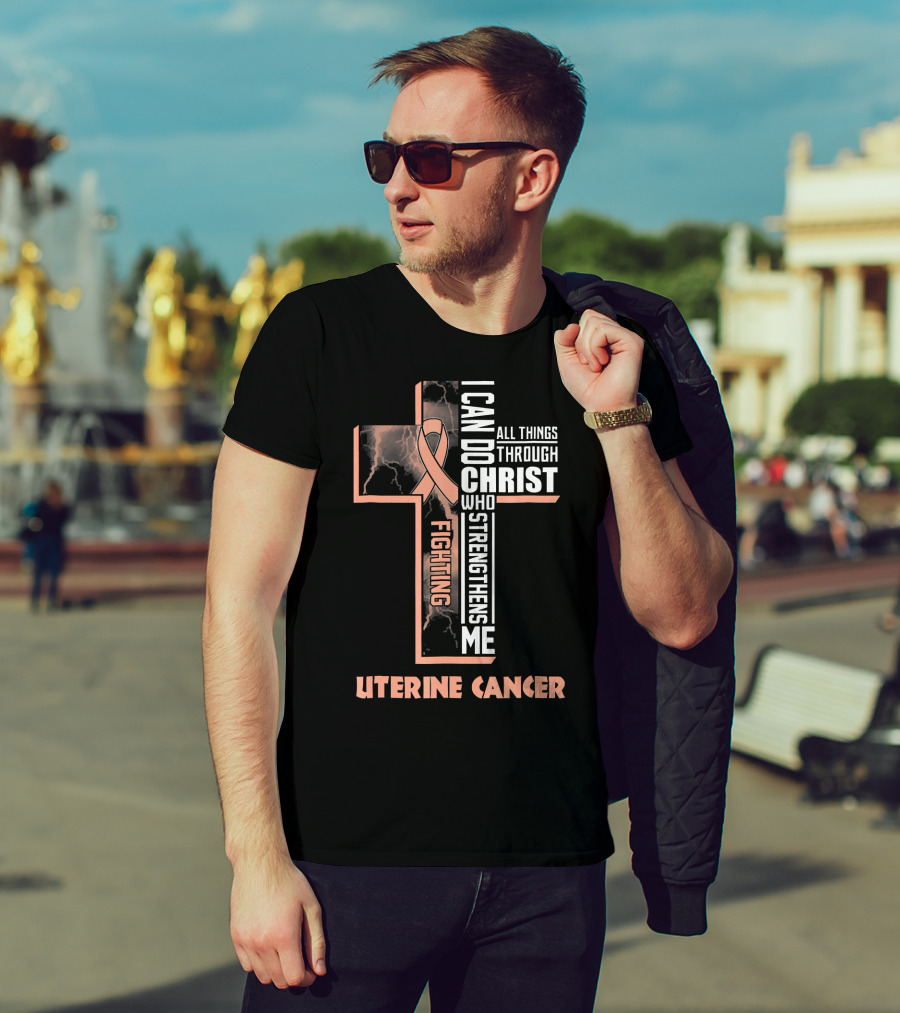 I Can Do All Things Through Christ Who Strengthens Me Fighting Uterine Cancer T-Shirt