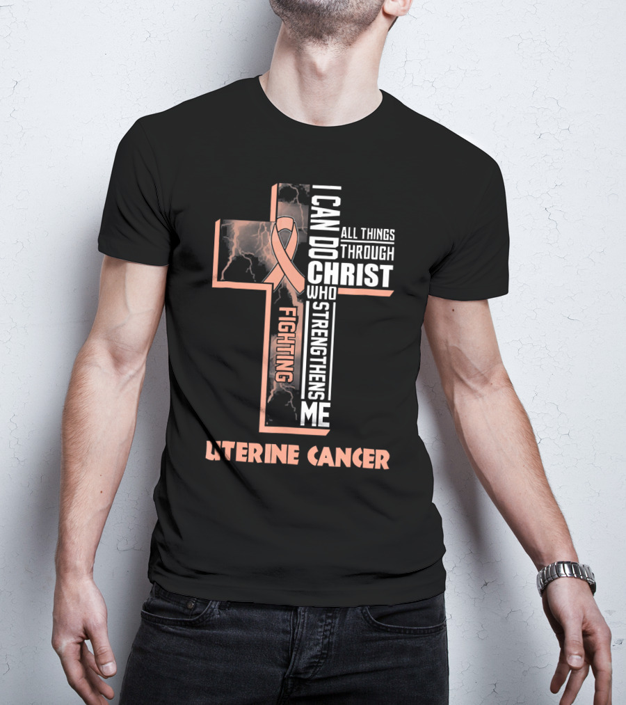 I Can Do All Things Through Christ Who Strengthens Me Fighting Uterine Cancer T-Shirt