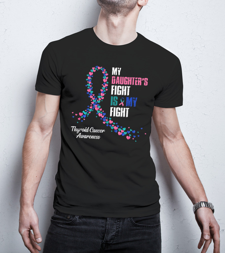 My Daughter's Fight Is My Fight Thyroid Cancer Awareness T-Shirt