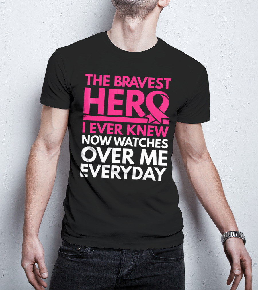 The Bravest Hero Breast Cancer Awareness Now Watches Over Me Everyday T-Shirt