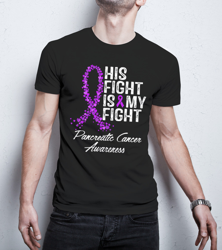 His Fight Is My Fight Pancreatic Cancer Awareness T-Shirt