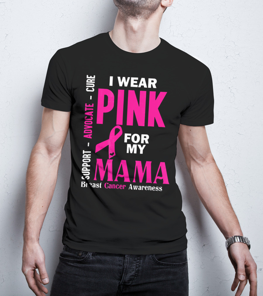 I Wear Pink For My Mama Breast Cancer Awareness Advocate Cure Support T-Shirt