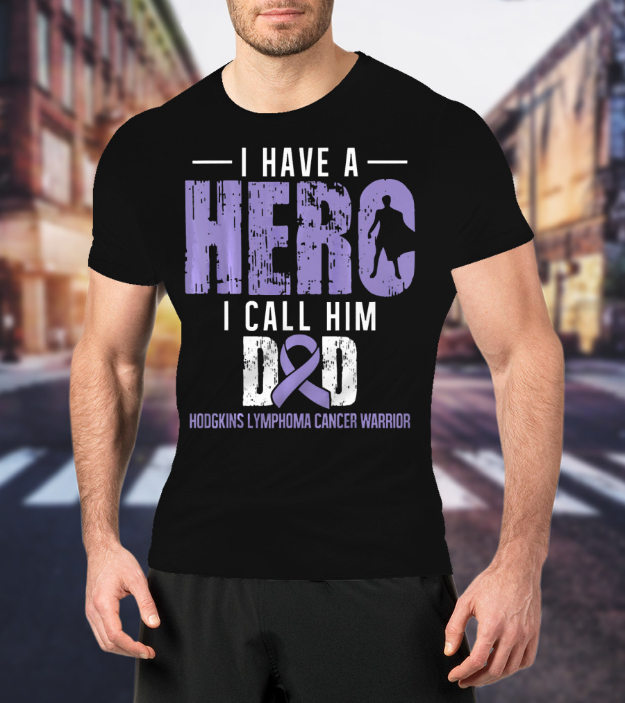 I Have A Hero I Call Him Dad Hodgkins Lymphoma Cancer Warrior T-Shirt