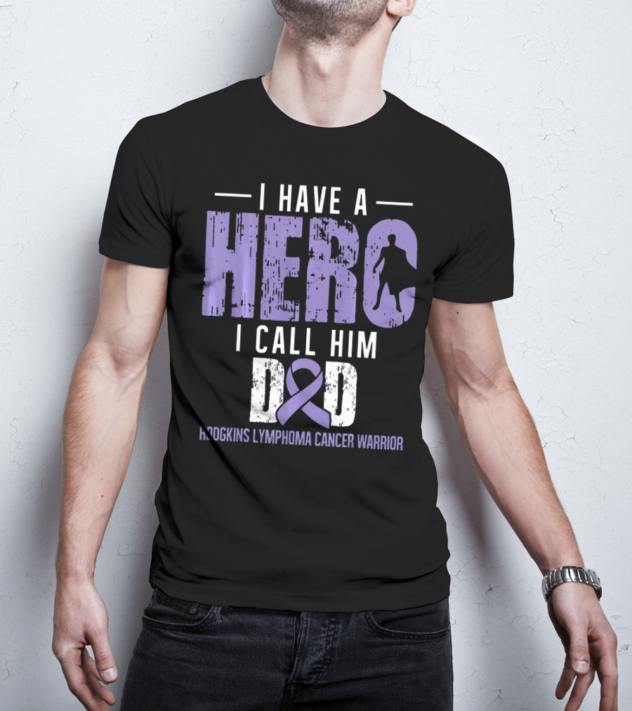 I Have A Hero I Call Him Dad Hodgkins Lymphoma Cancer Warrior T-Shirt