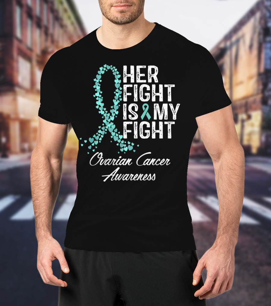 Her Fight Is My Fight Ovarian Cancer Awareness T-Shirt