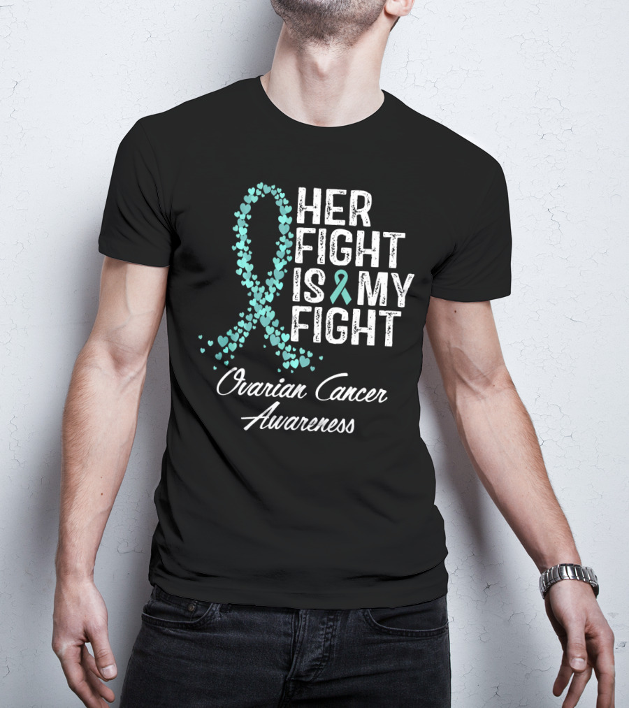 Her Fight Is My Fight Ovarian Cancer Awareness T-Shirt